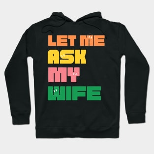 Let Me Ask My Wife Funny Hoodie